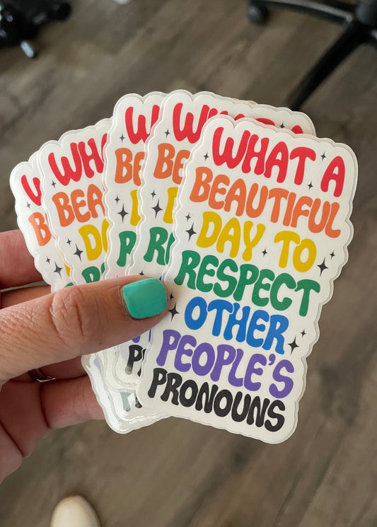 What A Beautiful Day To Respect Other People's Pronouns Sticker