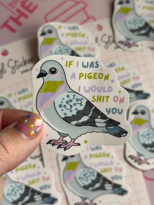 If I was a pigeon I’d sh*t on you sticker