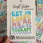 Get in loser going to therapy sticker