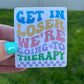 Get In Losing Going To Therapy Sticker