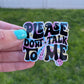 Please Don't Talk To Me Sticker