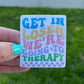 Get In Losing Going To Therapy Sticker