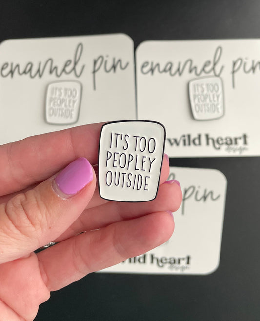 It's Too Peopley Outside enamel pin