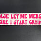 Please let me merge before I start crying pink wavy text car decal