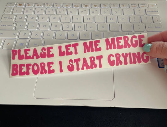 Please let me merge before I start crying pink wavy text car decal